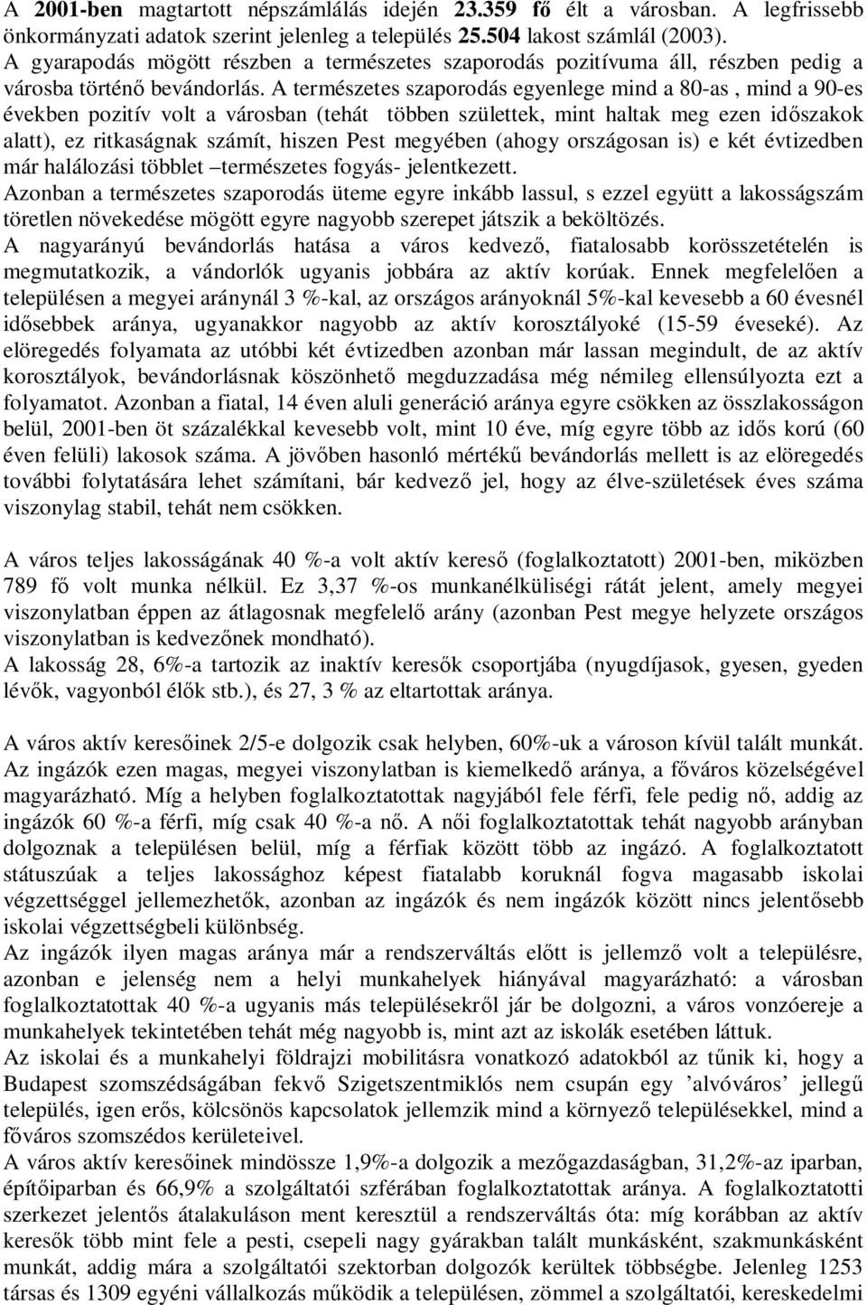 A természetes szaporodás egyenlege mind a 80-as, mind a 90-es években pozitív volt a városban (tehát többen születtek, mint haltak meg ezen id szakok alatt), ez ritkaságnak számít, hiszen Pest