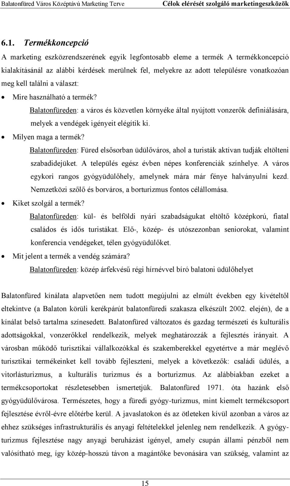 találni a választ: Mire használható a termék? Balatonfüreden: a város és közvetlen környéke által nyújtott vonzerők definiálására, melyek a vendégek igényeit elégítik ki. Milyen maga a termék?