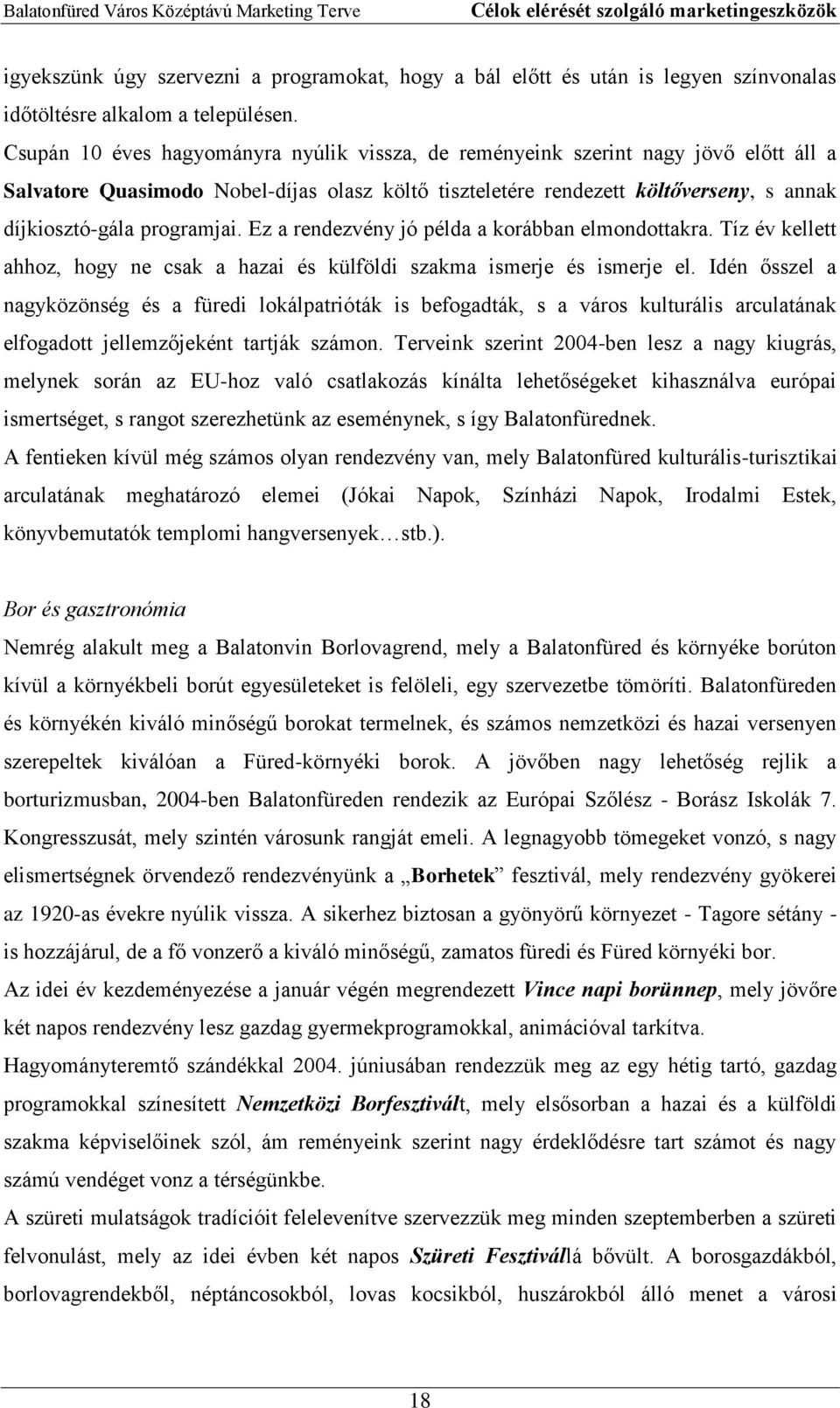 programjai. Ez a rendezvény jó példa a korábban elmondottakra. Tíz év kellett ahhoz, hogy ne csak a hazai és külföldi szakma ismerje és ismerje el.