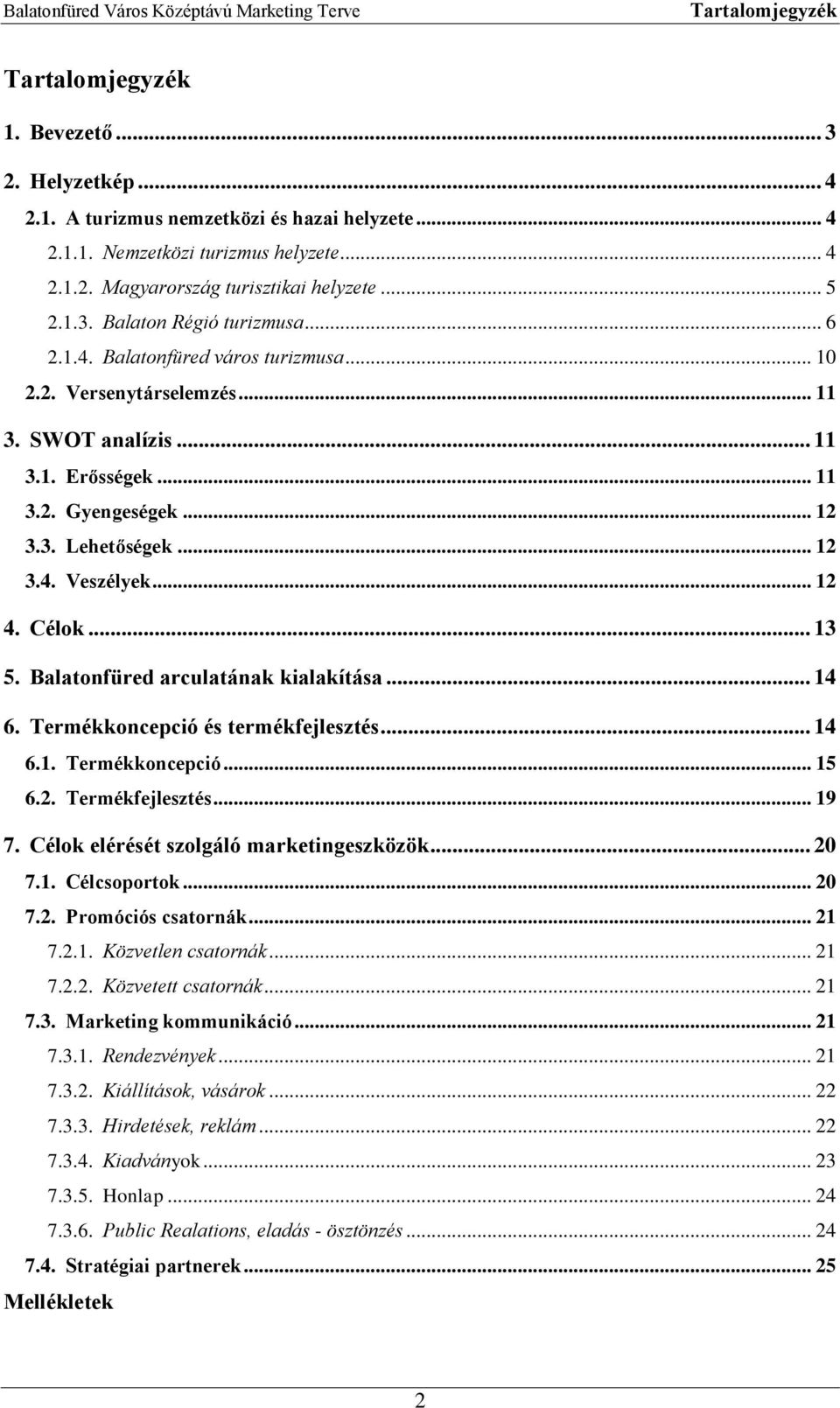 .. 12 3.4. Veszélyek... 12 4. Célok... 13 5. Balatonfüred arculatának kialakítása... 14 6. Termékkoncepció és termékfejlesztés... 14 6.1. Termékkoncepció... 15 6.2. Termékfejlesztés... 19 7.