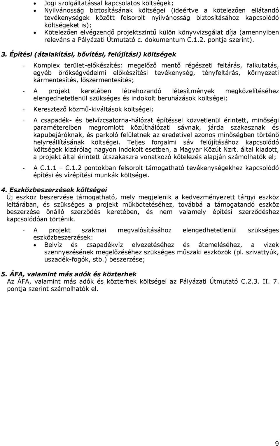 Építési (átalakítási, bővítési, felújítási) költségek - Komplex terület-előkészítés: megelőző mentő régészeti feltárás, falkutatás, egyéb örökségvédelmi előkészítési tevékenység, tényfeltárás,