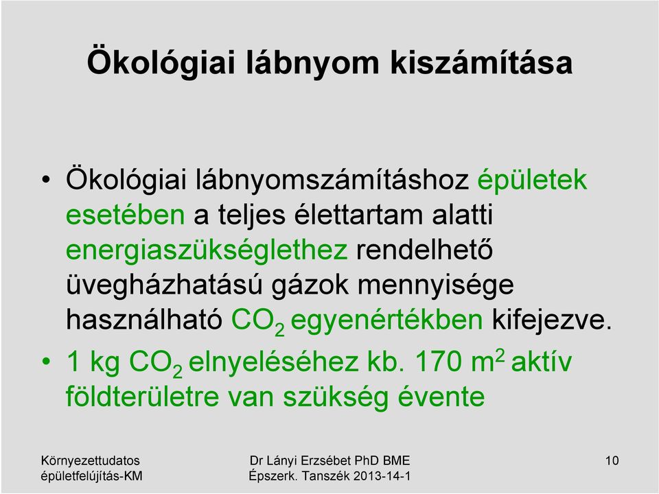 üvegházhatású gázok mennyisége használható CO 2 egyenértékben kifejezve.