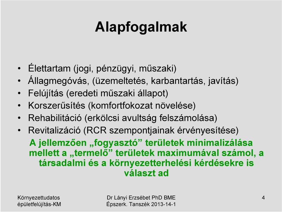 avultság felszámolása) Revitalizáció (RCR szempontjainak érvényesítése) A jellemzően fogyasztó területek