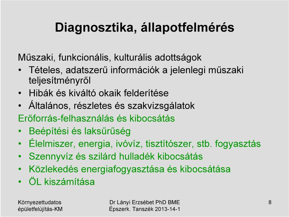 Erőforrás-felhasználás és kibocsátás Beépítési és laksűrűség Élelmiszer, energia, ivóvíz, tisztítószer, stb.