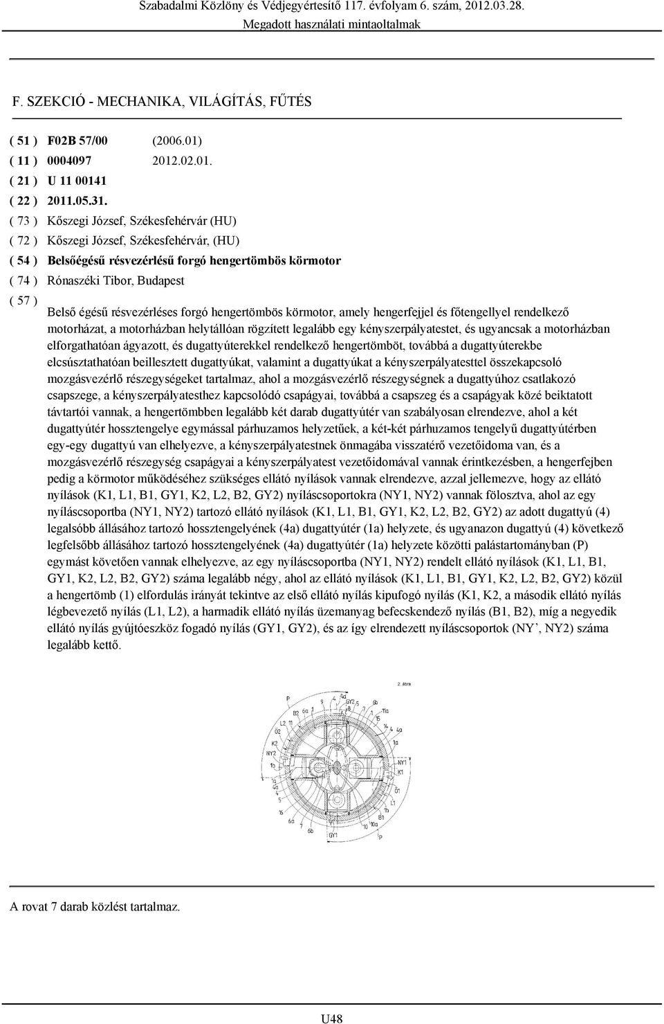 körmotor, amely hengerfejjel és főtengellyel rendelkező motorházat, a motorházban helytállóan rögzített legalább egy kényszerpályatestet, és ugyancsak a motorházban elforgathatóan ágyazott, és