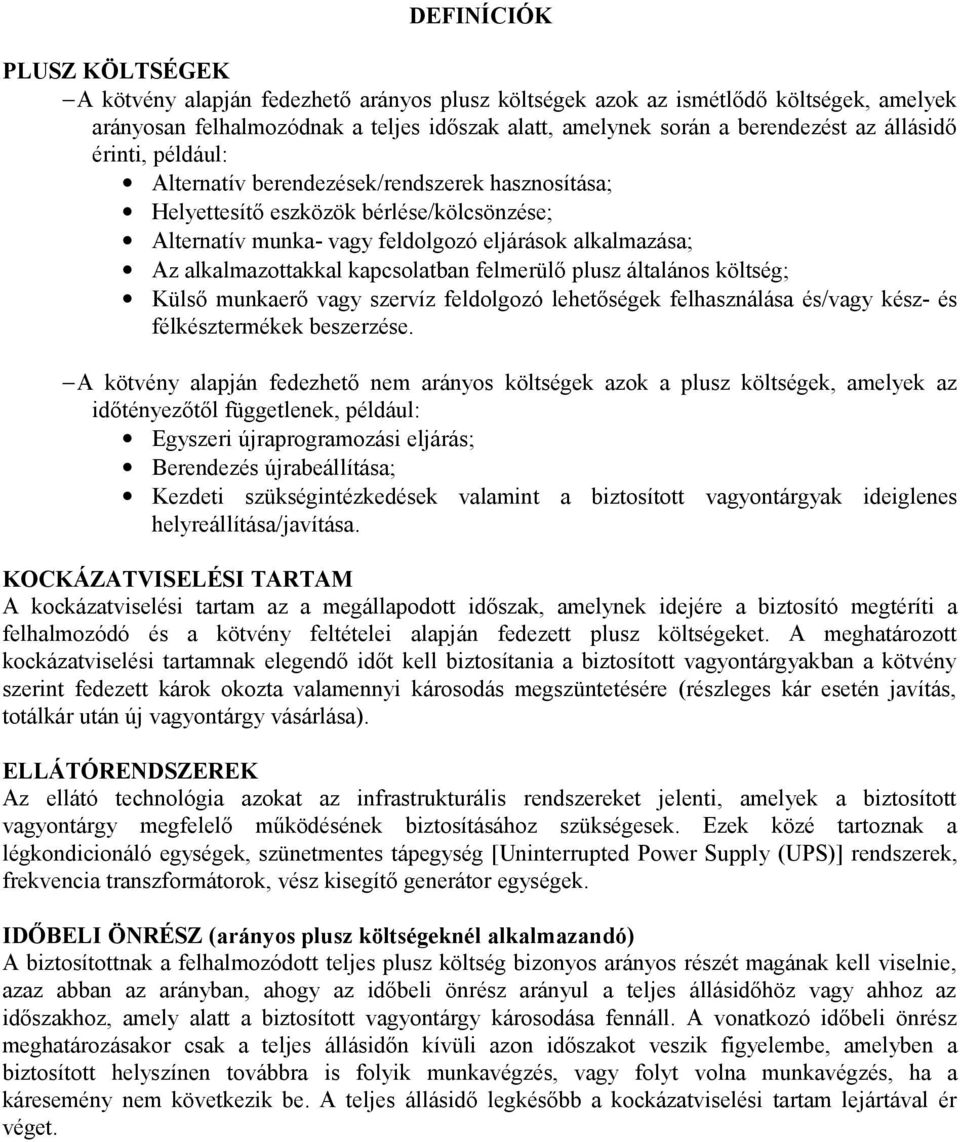 kapcsolatban felmerülő plusz általános költség; Külső munkaerő vagy szervíz feldolgozó lehetőségek felhasználása és/vagy kész- és félkésztermékek beszerzése.