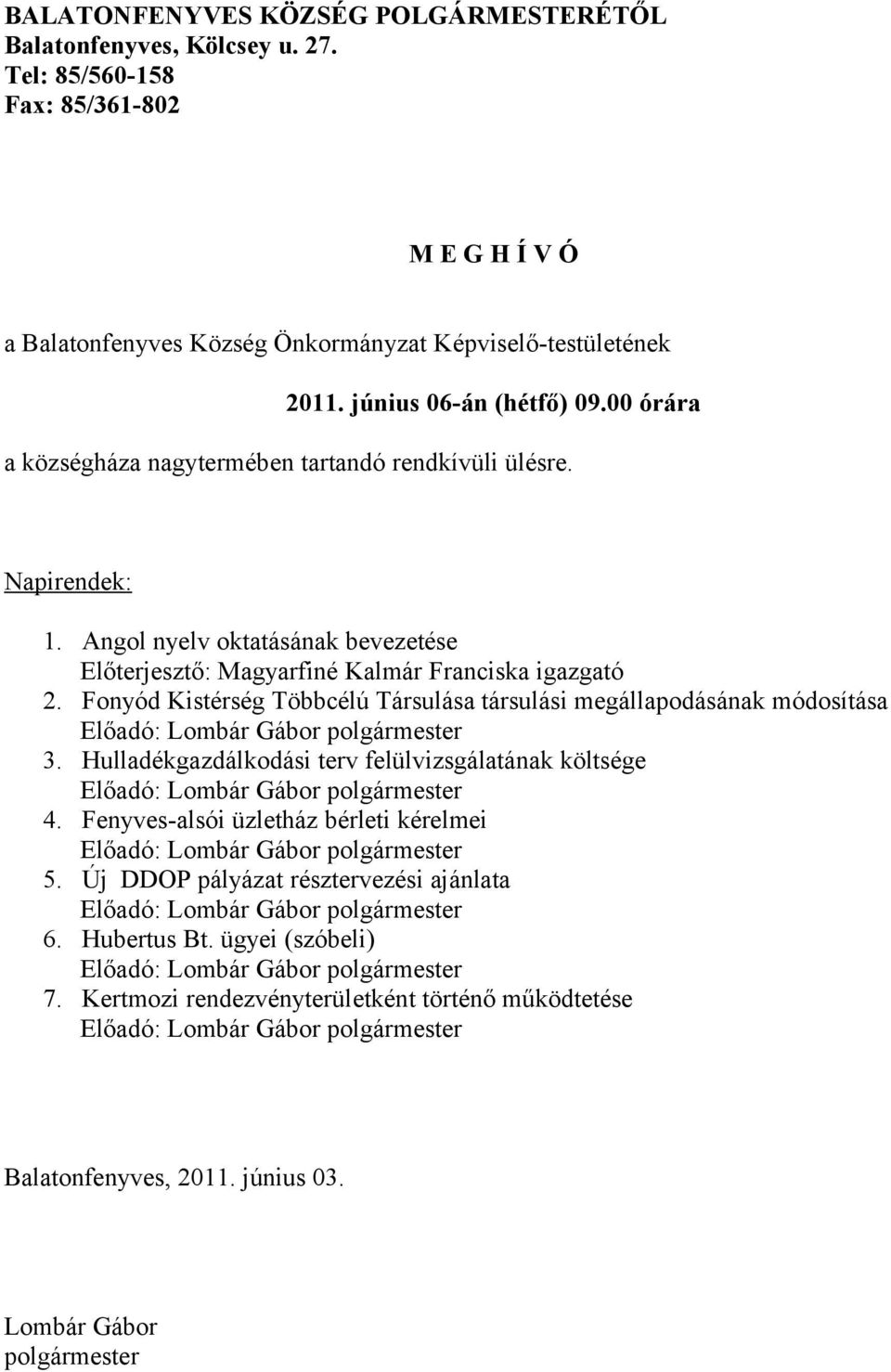 Fonyód Kistérség Többcélú Társulása társulási megállapodásának módosítása Előadó: Lombár Gábor polgármester 3.