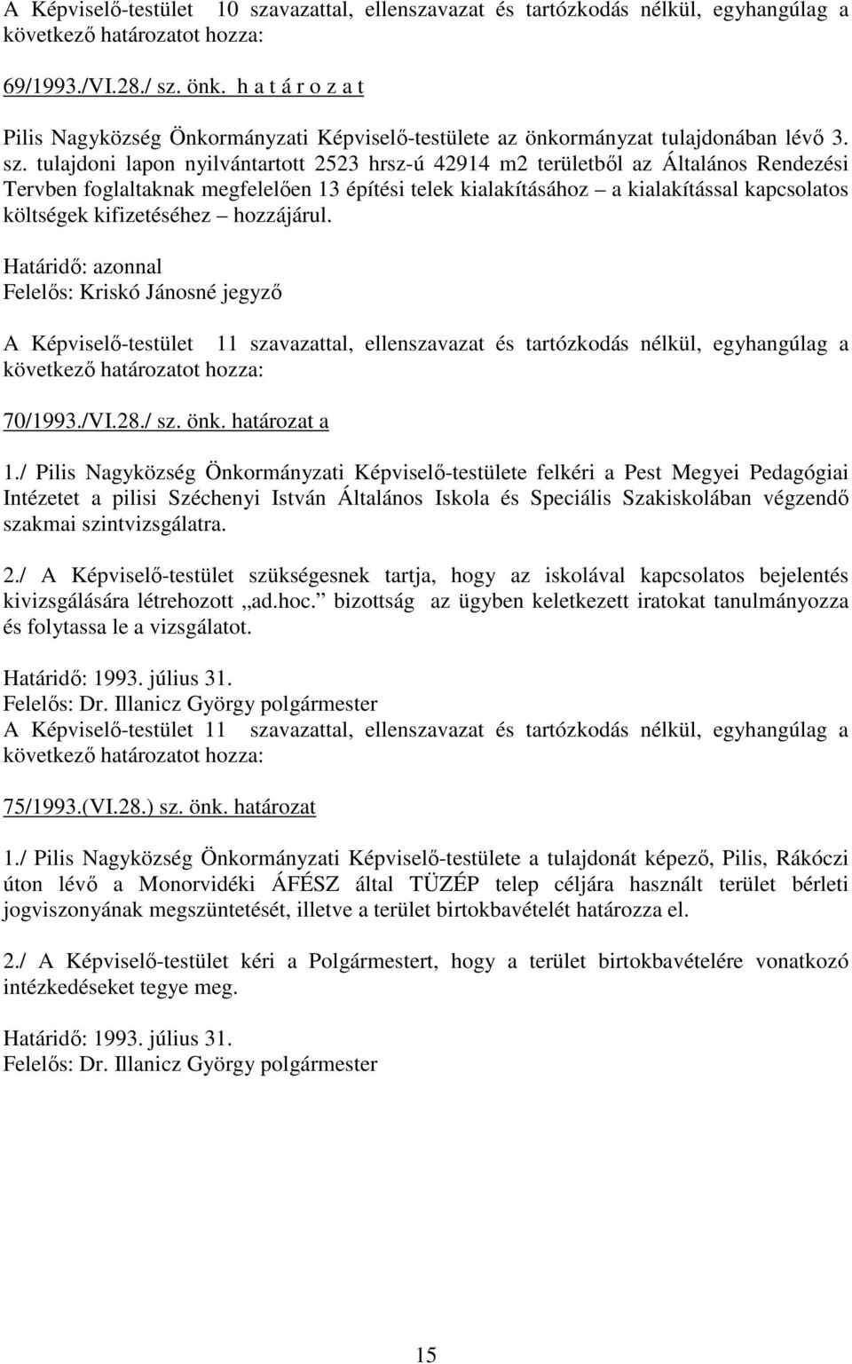 tulajdoni lapon nyilvántartott 2523 hrsz-ú 42914 m2 területbıl az Általános Rendezési Tervben foglaltaknak megfelelıen 13 építési telek kialakításához a kialakítással kapcsolatos költségek