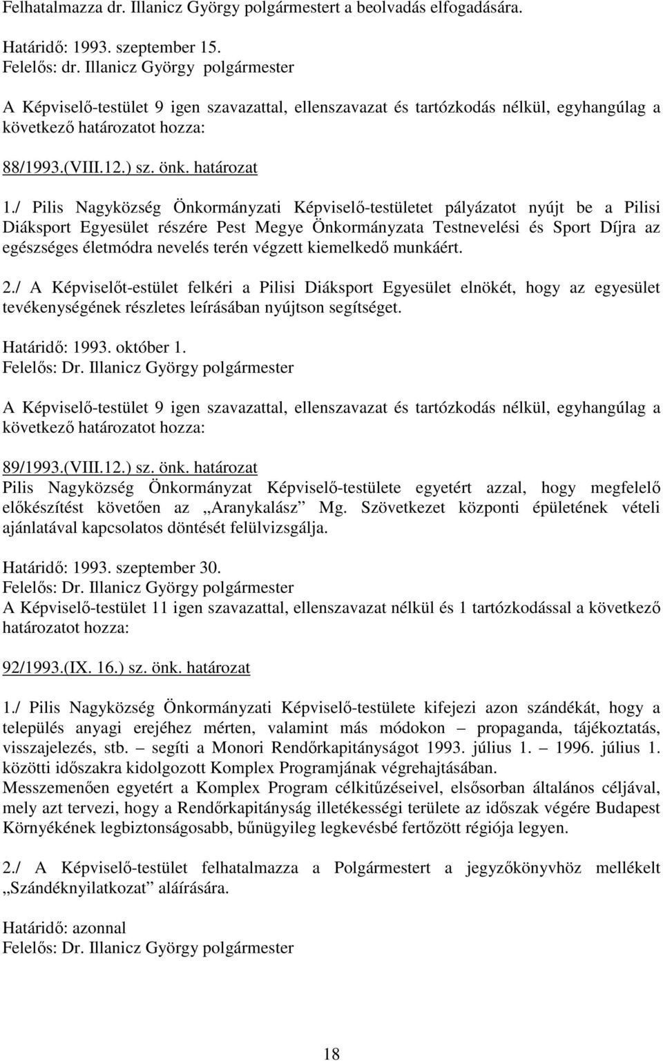 / Pilis Nagyközség Önkormányzati Képviselı-testületet pályázatot nyújt be a Pilisi Diáksport Egyesület részére Pest Megye Önkormányzata Testnevelési és Sport Díjra az egészséges életmódra nevelés