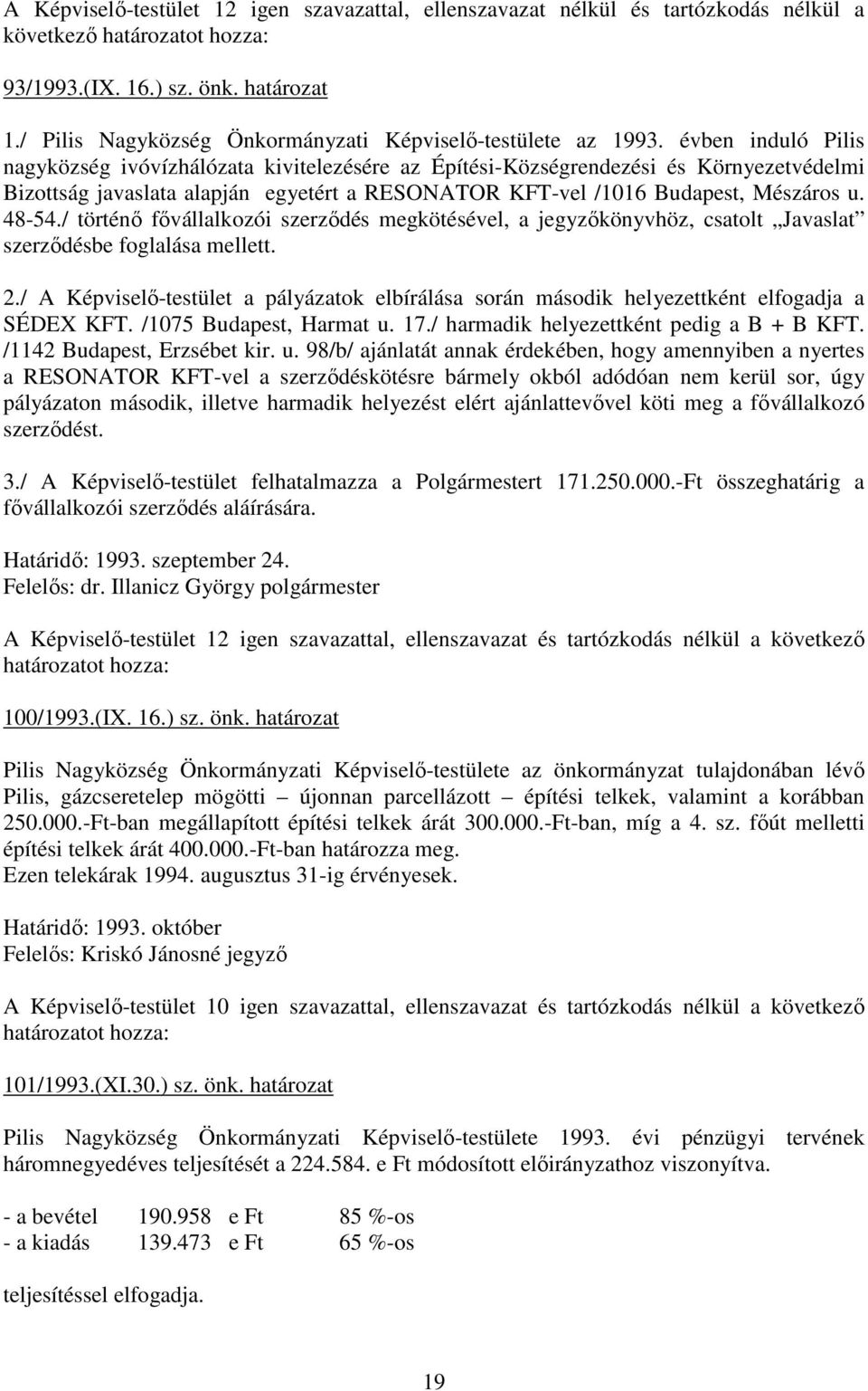 / történı fıvállalkozói szerzıdés megkötésével, a jegyzıkönyvhöz, csatolt Javaslat szerzıdésbe foglalása mellett. 2.