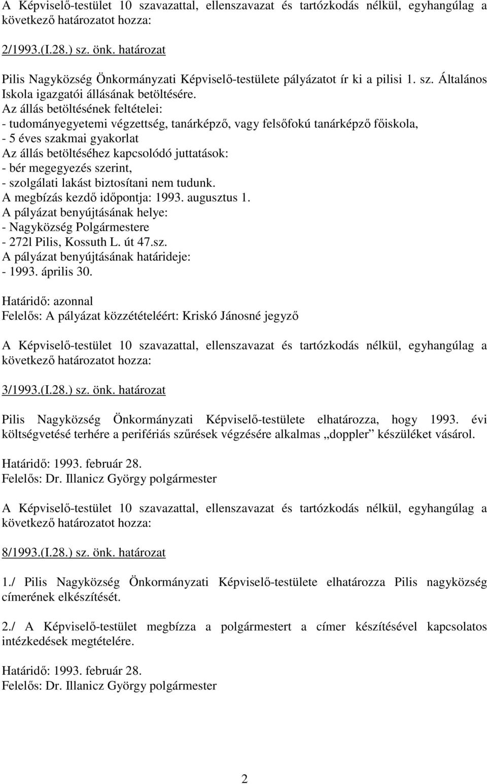 Az állás betöltésének feltételei: - tudományegyetemi végzettség, tanárképzı, vagy felsıfokú tanárképzı fıiskola, - 5 éves szakmai gyakorlat Az állás betöltéséhez kapcsolódó juttatások: - bér