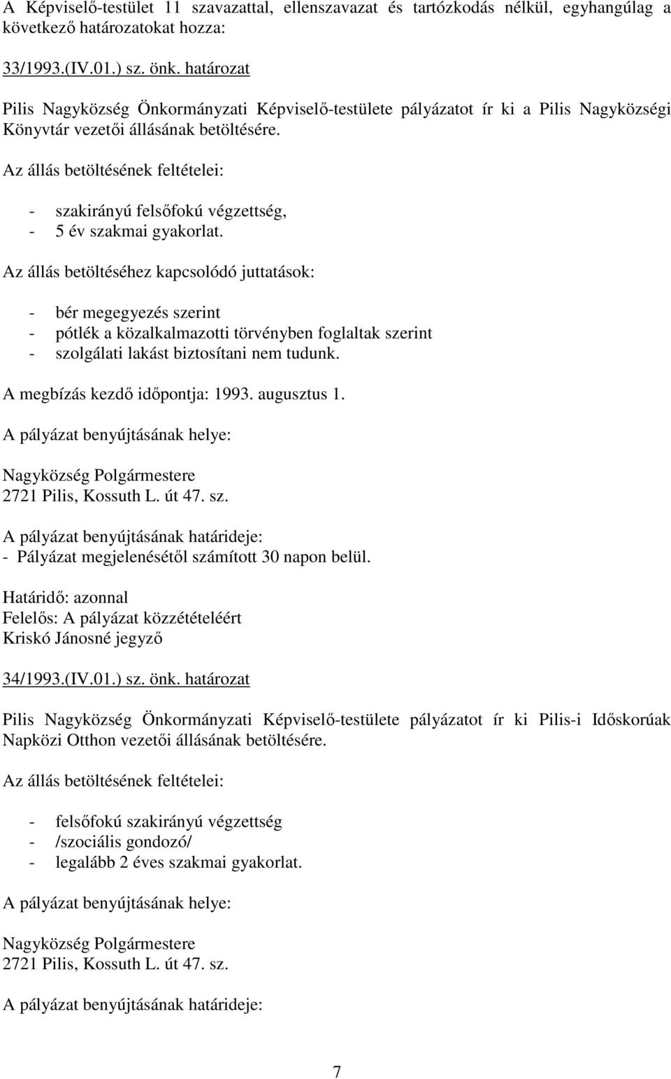 Az állás betöltésének feltételei: - szakirányú felsıfokú végzettség, - 5 év szakmai gyakorlat.