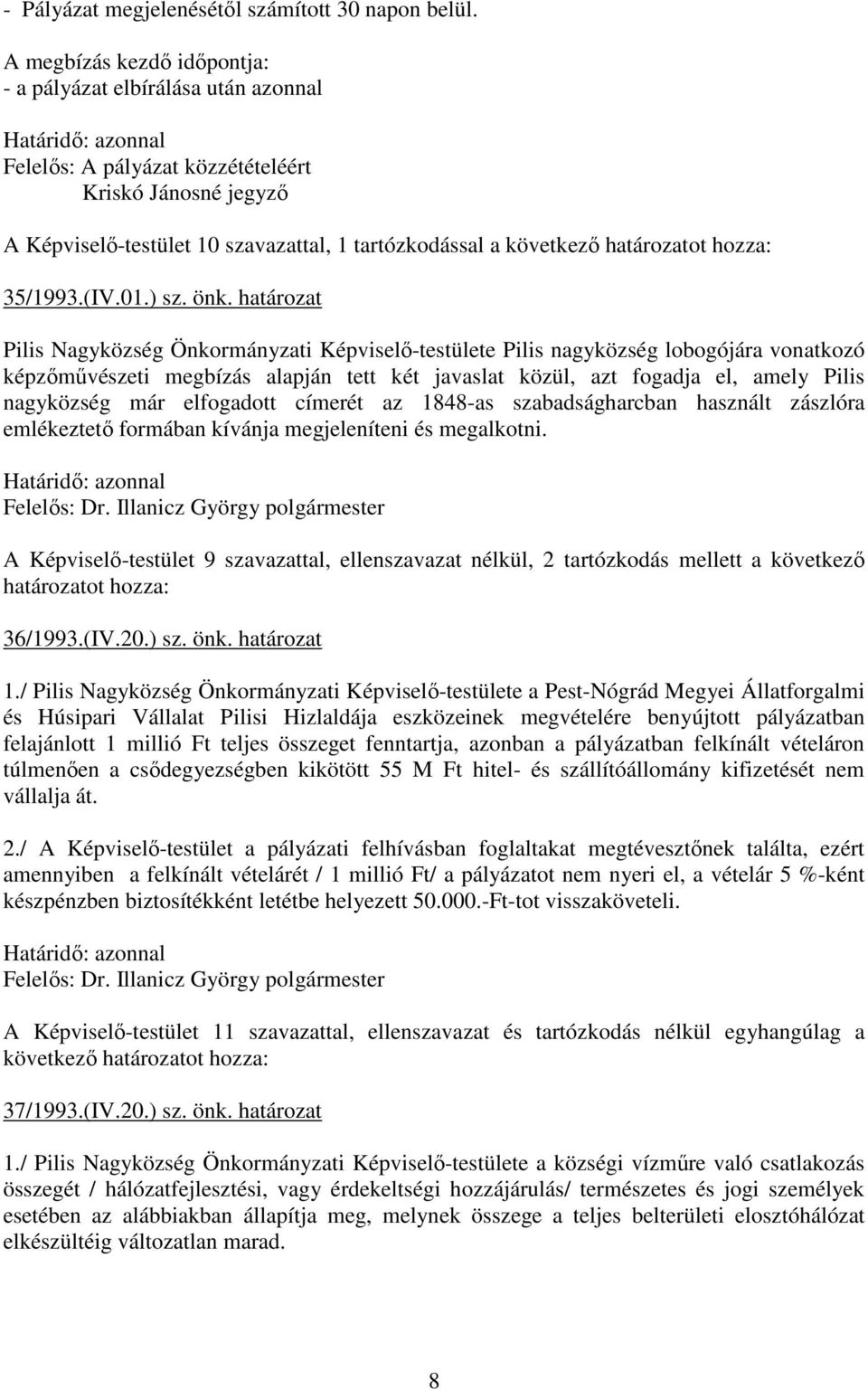 önk. határozat Pilis Nagyközség Önkormányzati Képviselı-testülete Pilis nagyközség lobogójára vonatkozó képzımővészeti megbízás alapján tett két javaslat közül, azt fogadja el, amely Pilis nagyközség