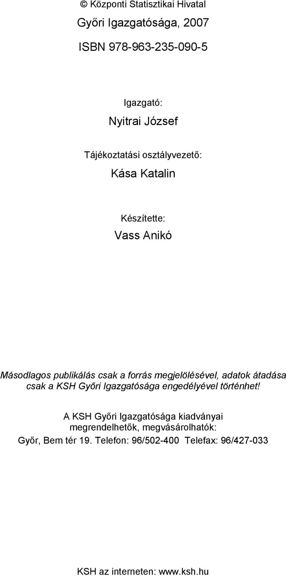 megjelölésével, adatok átadása csak a KSH Győri Igazgatósága engedélyével történhet!