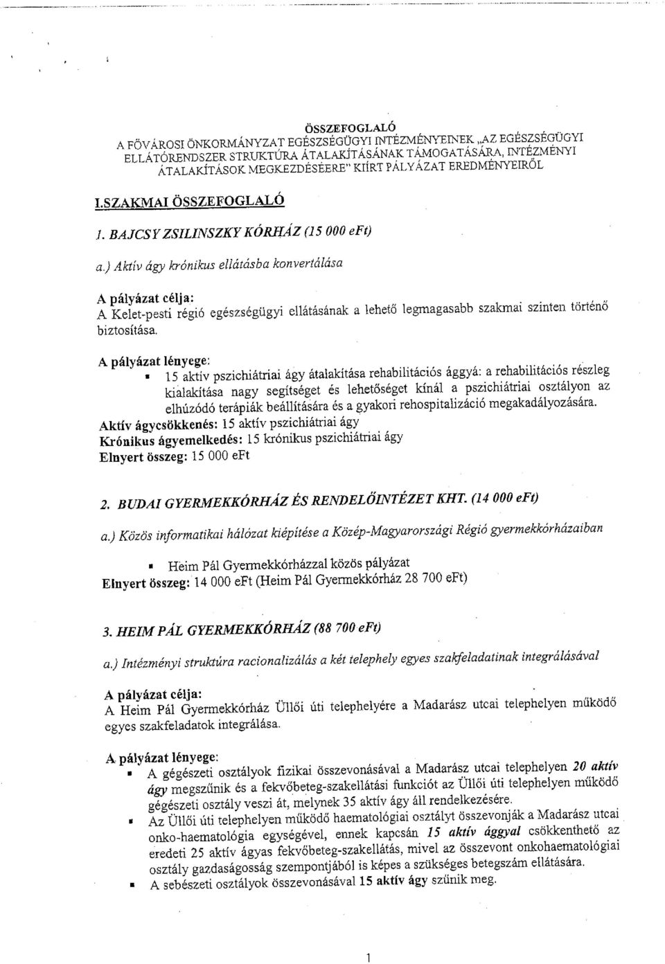 ) Aktív ágy k:rónikus e/látásba konvertálása A Kelet-pesti régió egészségügyi ellátásának a lehető legmagasabb szakmai szinten történő biztosítása.