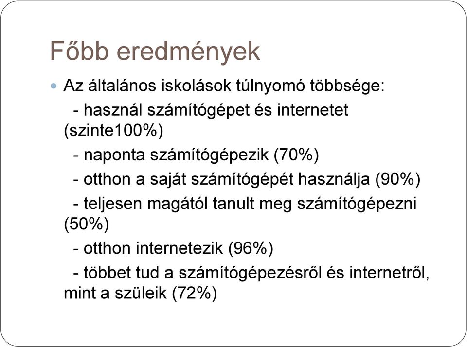 számítógépét használja (90%) - teljesen magától tanult meg számítógépezni (50%) -