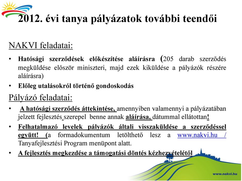 valamennyi a pályázatában jelzett fejlesztés szerepel benne annak aláírása, dátummal ellátottan!