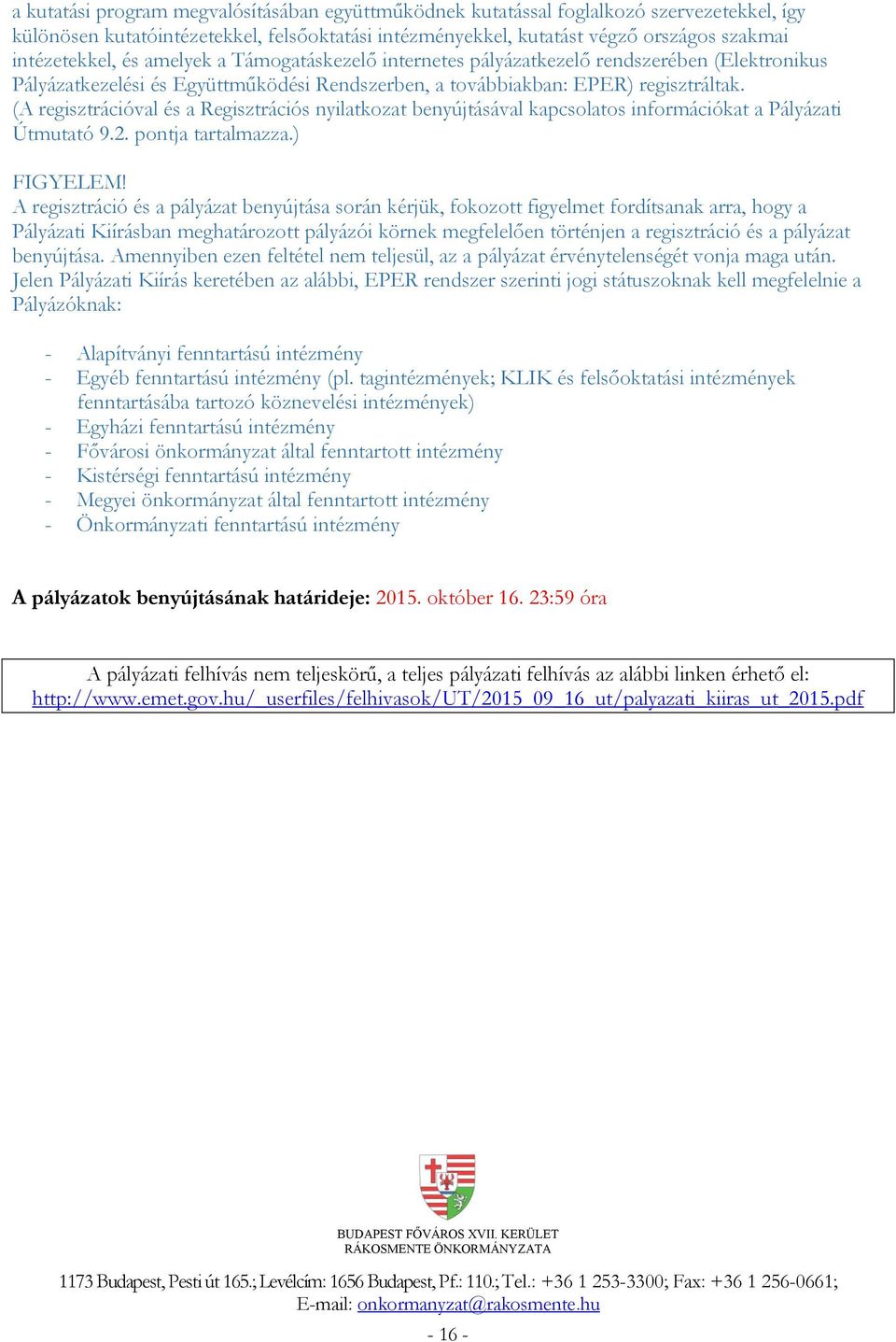 (A regisztrációval és a Regisztrációs nyilatkozat benyújtásával kapcsolatos információkat a Pályázati Útmutató 9.2. pontja tartalmazza.) FIGYELEM!