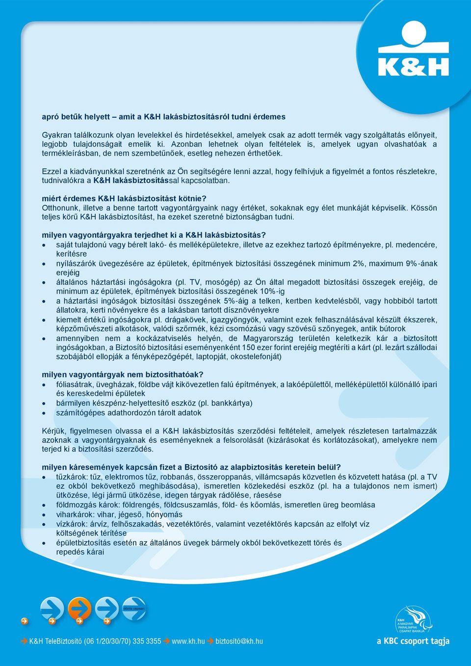 Ezzel a kiadványunkkal szeretnénk az Ön segítségére lenni azzal, hogy felhívjuk a figyelmét a fontos részletekre, tudnivalókra a K&H lakásbiztosítással kapcsolatban.