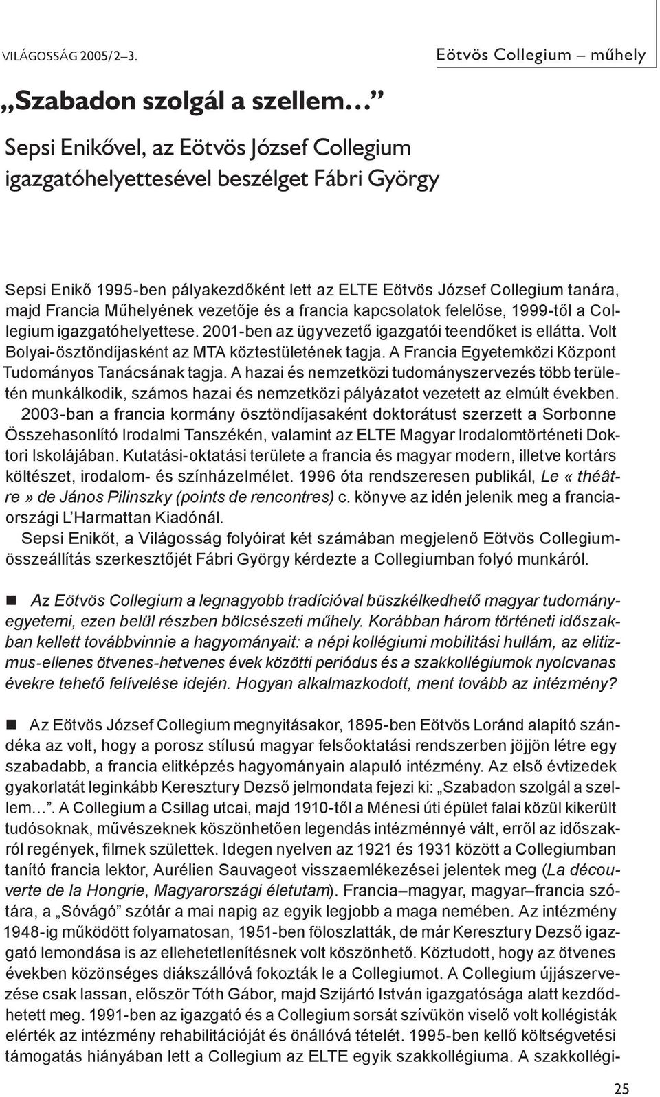 József Collegium tanára, majd Francia Műhelyének vezetője és a francia kapcsolatok felelőse, 1999-től a Collegium igazgatóhelyettese. 2001-ben az ügyvezető igazgatói teendőket is ellátta.