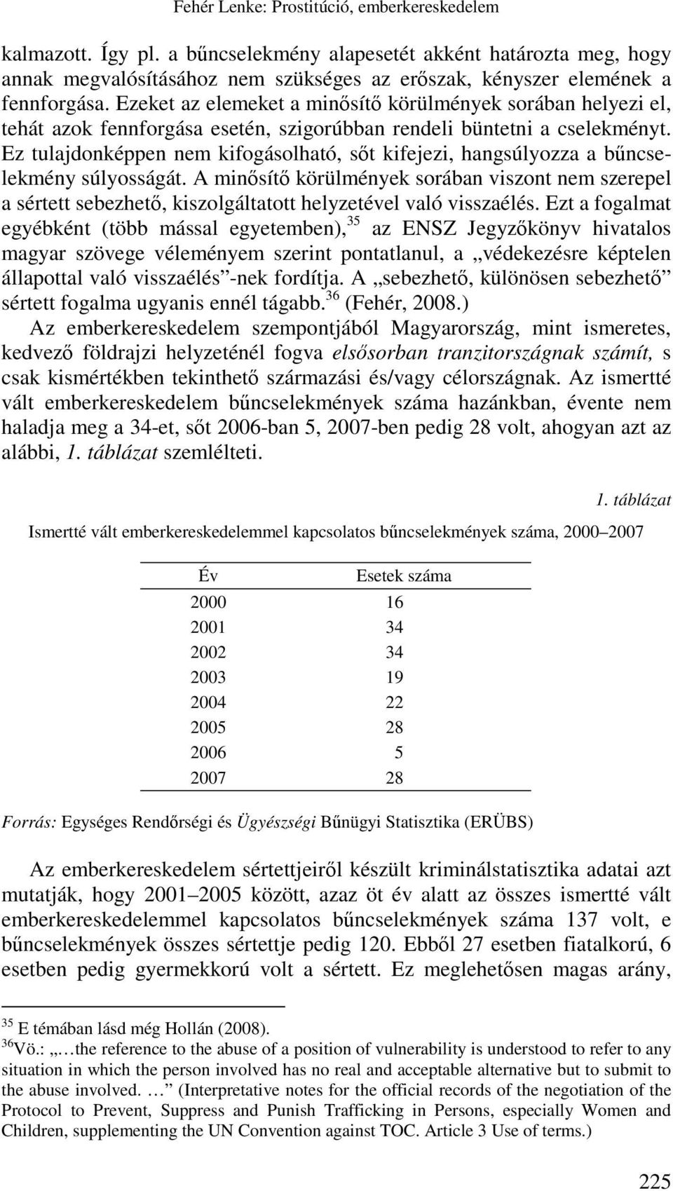 Ez tulajdonképpen nem kifogásolható, sőt kifejezi, hangsúlyozza a bűncselekmény súlyosságát.