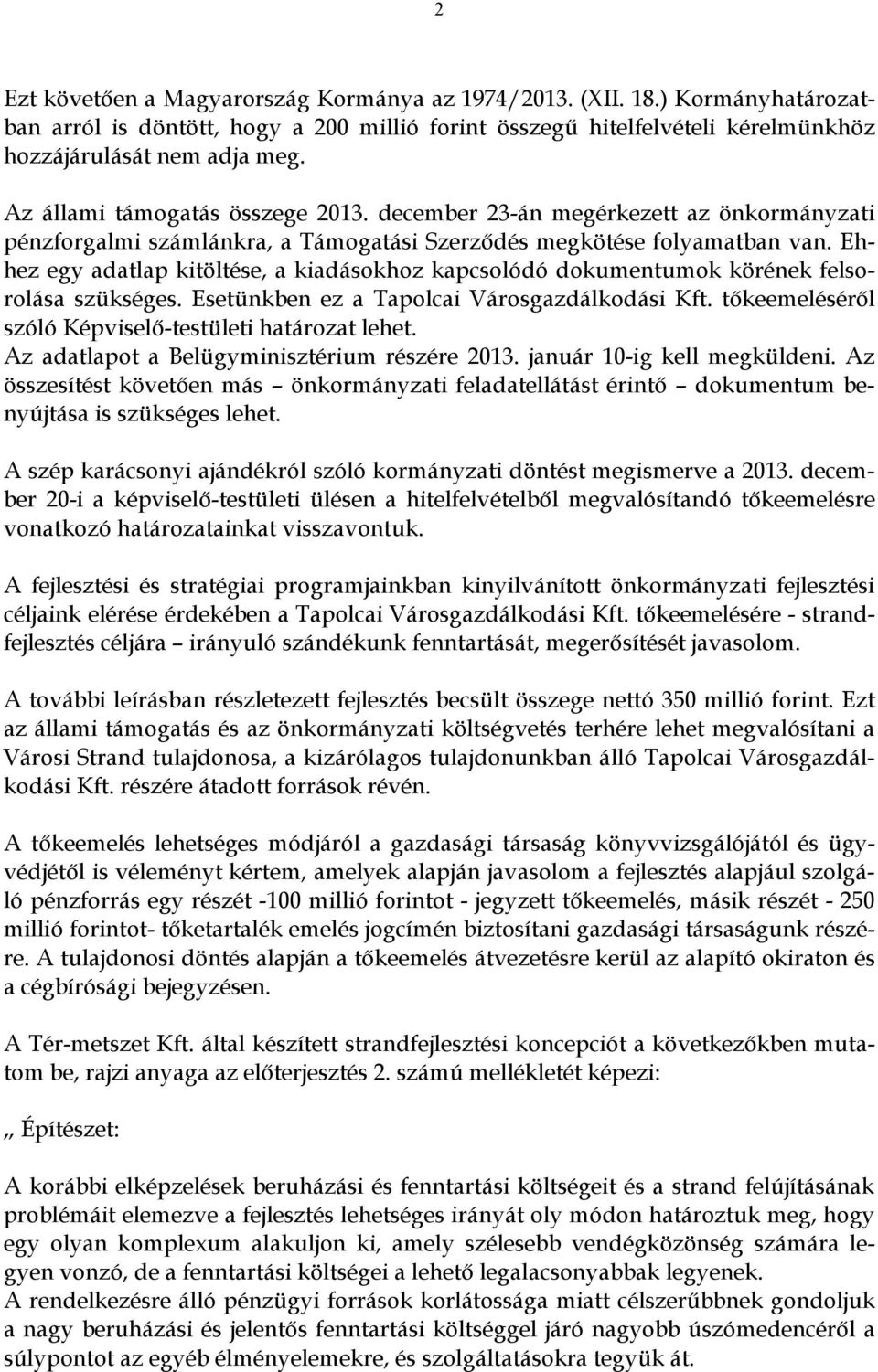 Ehhez egy adatlap kitöltése, a kiadásokhoz kapcsolódó dokumentumok körének felsorolása szükséges. Esetünkben ez a Tapolcai Városgazdálkodási Kft.