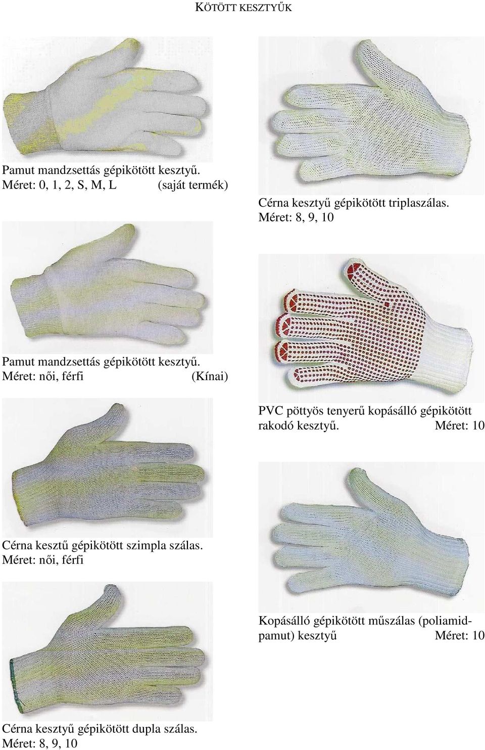 Méret: 8, 9, 10 Pamut mandzsettás gépikötött kesztyű.