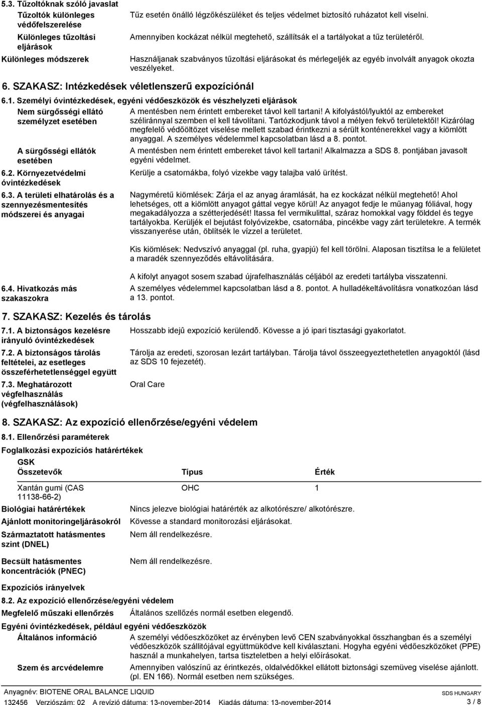 Használjanak szabványos tűzoltási eljárásokat és mérlegeljék az egyéb involvált anyagok okozta veszélyeket. 6. SZAKASZ: Intézkedések véletlenszerű expozíciónál 6.1.