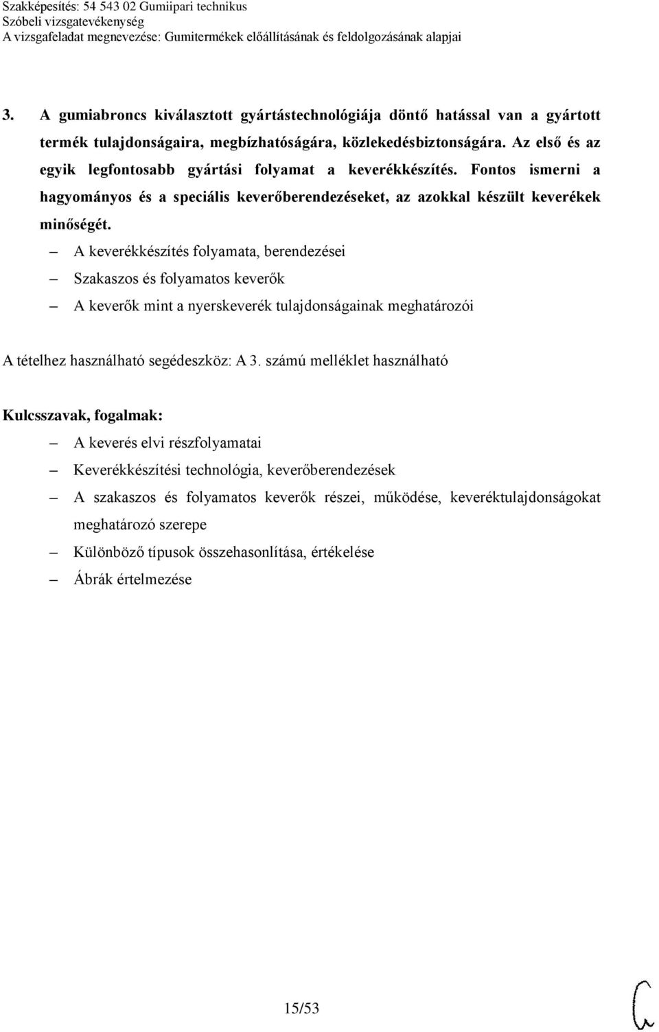 A keverékkészítés folyamata, berendezései Szakaszos és folyamatos keverők A keverők mint a nyerskeverék tulajdonságainak meghatározói A tételhez használható segédeszköz: A 3.