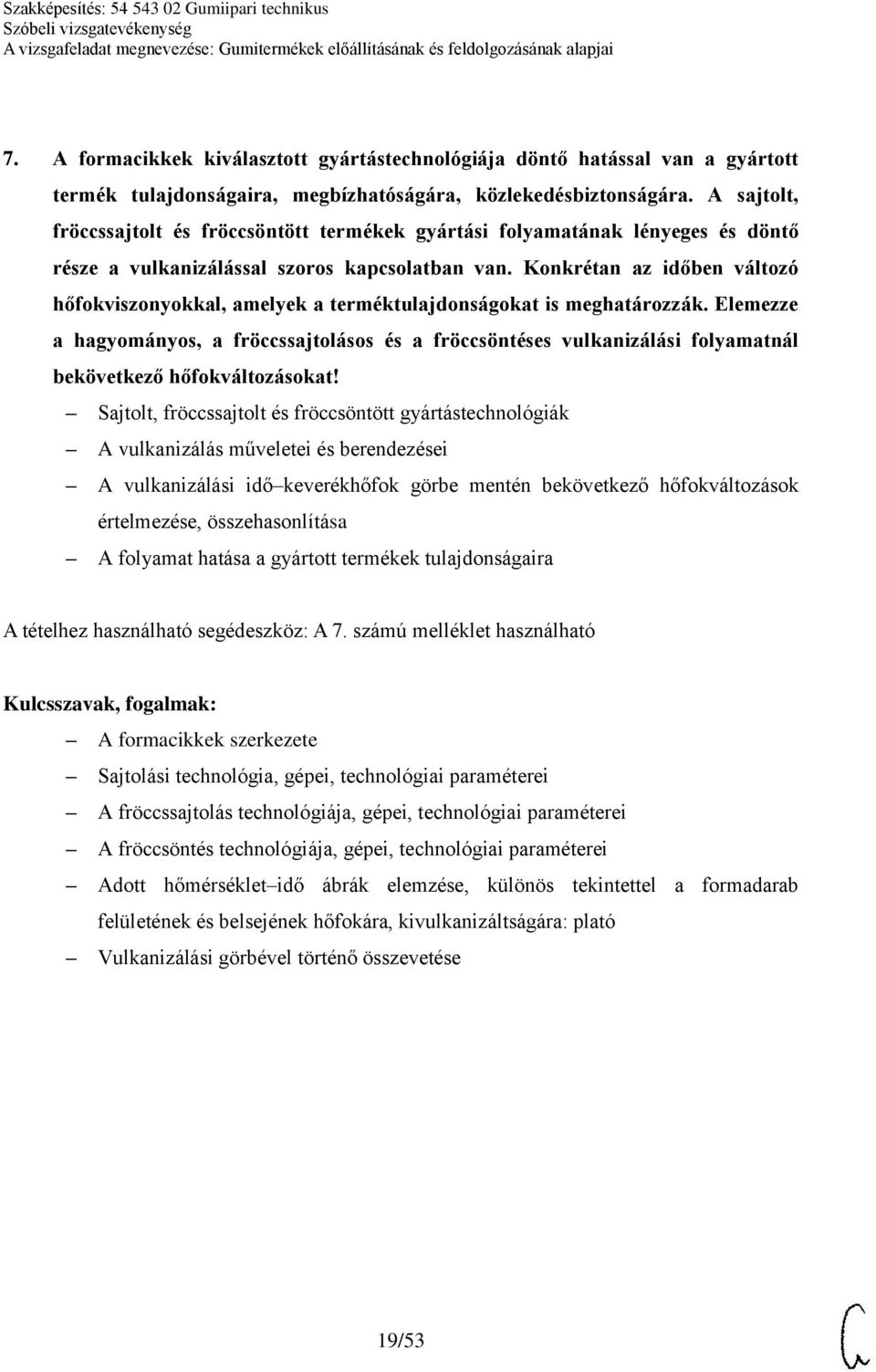 Konkrétan az időben változó hőfokviszonyokkal, amelyek a terméktulajdonságokat is meghatározzák.