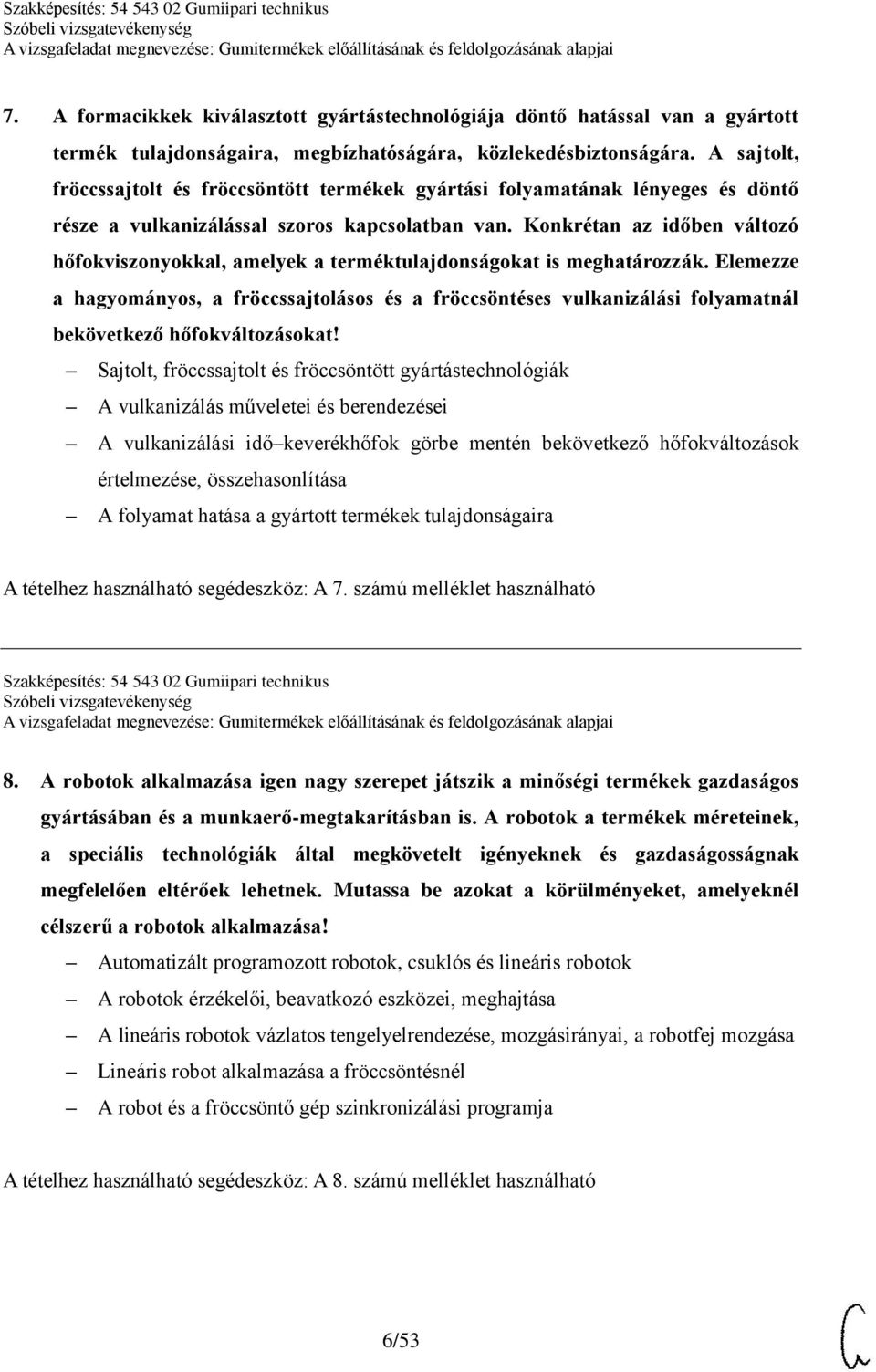 Konkrétan az időben változó hőfokviszonyokkal, amelyek a terméktulajdonságokat is meghatározzák.