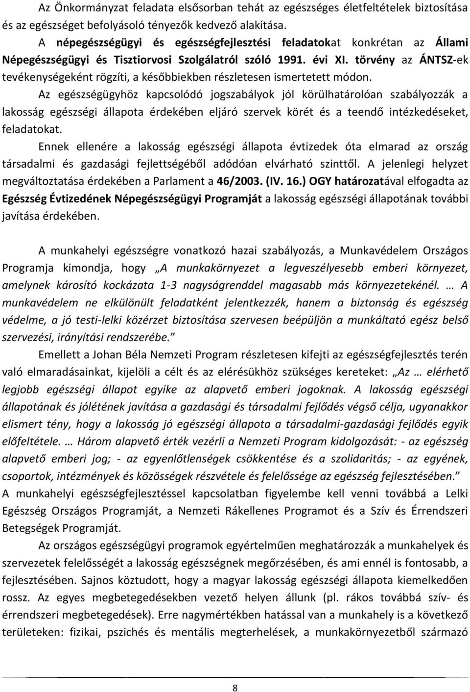 törvény az ÁNTSZ-ek tevékenységeként rögzíti, a későbbiekben részletesen ismertetett módon.