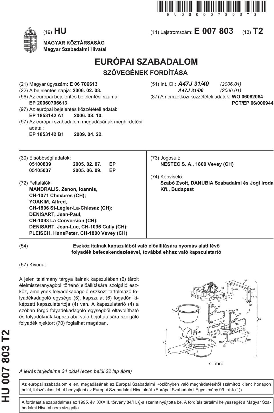 03. (96) Az európai bejelentés bejelentési száma: EP 20060706613 (97) Az európai bejelentés közzétételi adatai: EP 1853142 A1 2006. 08. 10.