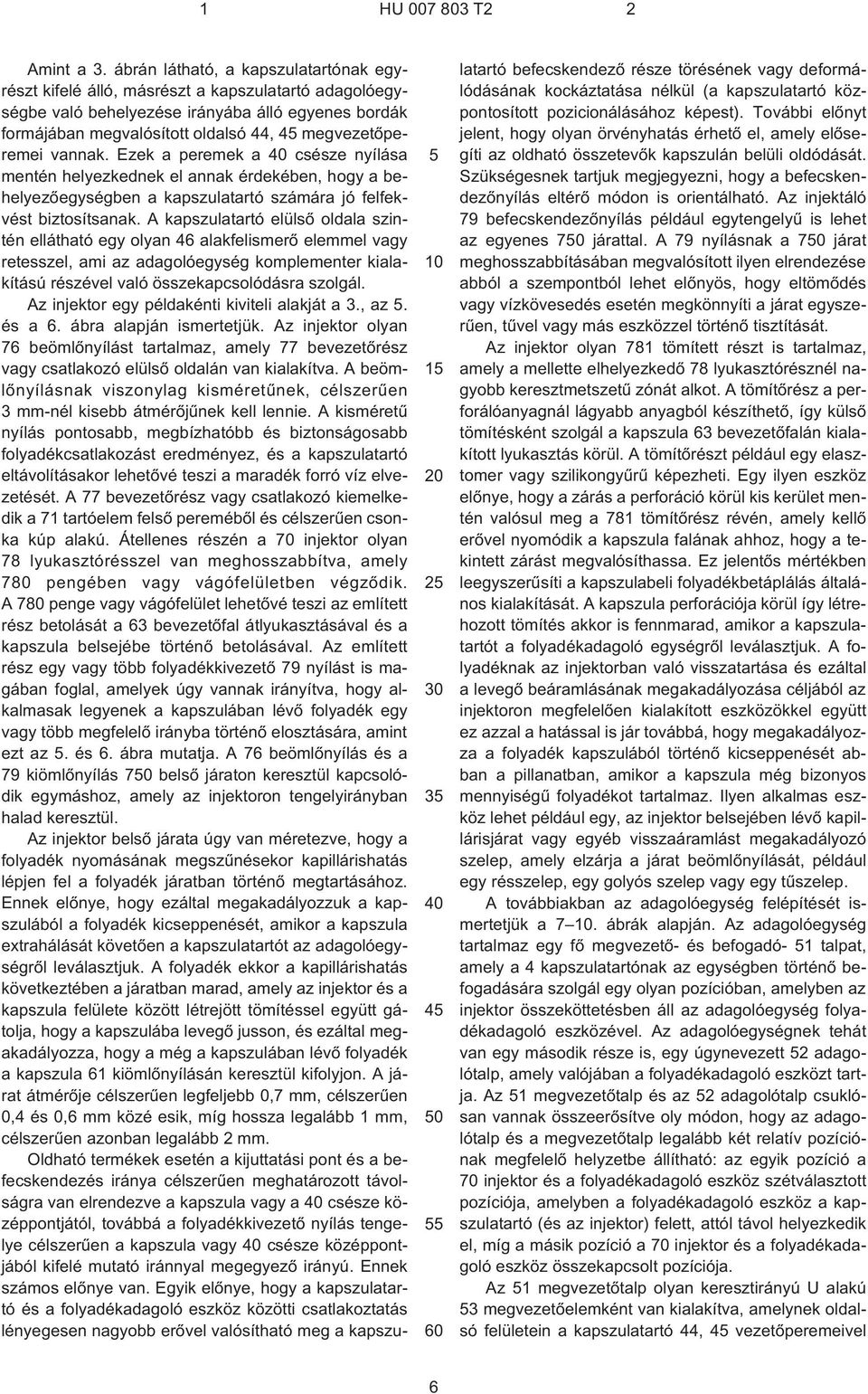 vannak. Ezek a peremek a 40 csésze nyílása mentén helyezkednek el annak érdekében, hogy a behelyezõegységben a kapszulatartó számára jó felfekvést biztosítsanak.