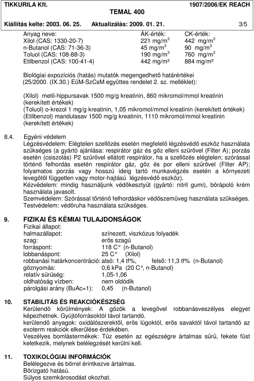 442 mg/m³ 884 mg/m³ Biológiai expozíciós (hatás) mutatók megengedhetı határértékei (25/2000. (IX.30.) EüM-SzCsM együttes rendelet 2. sz.