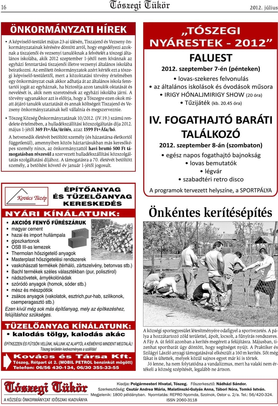 felvételét a tószegi általános iskolába, akik 2012 szeptember 1-jétõl nem kívánnak az egyházi fenntartású tiszajenõi illetve vezsenyi általános iskolába beiratkozni.