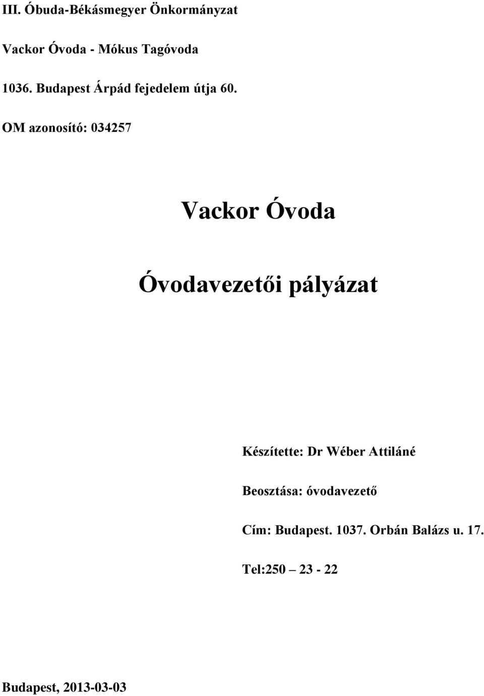 OM azonosító: 034257 Vackor Óvoda Óvodavezetői pályázat Készítette: Dr