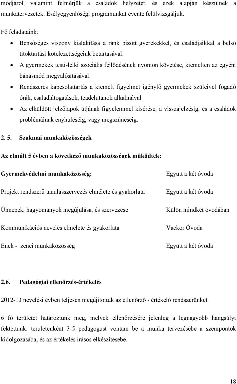 A gyermekek testi-lelki szociális fejlődésének nyomon követése, kiemelten az egyéni bánásmód megvalósításával.