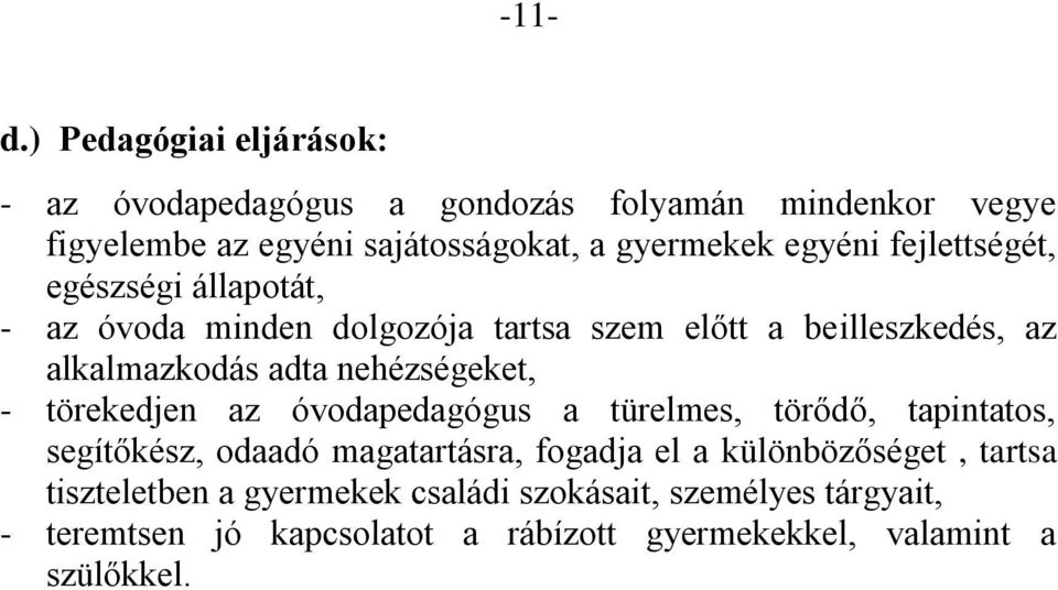 fejlettségét, egészségi állapotát, - az óvoda minden dolgozója tartsa szem előtt a beilleszkedés, az alkalmazkodás adta nehézségeket, -