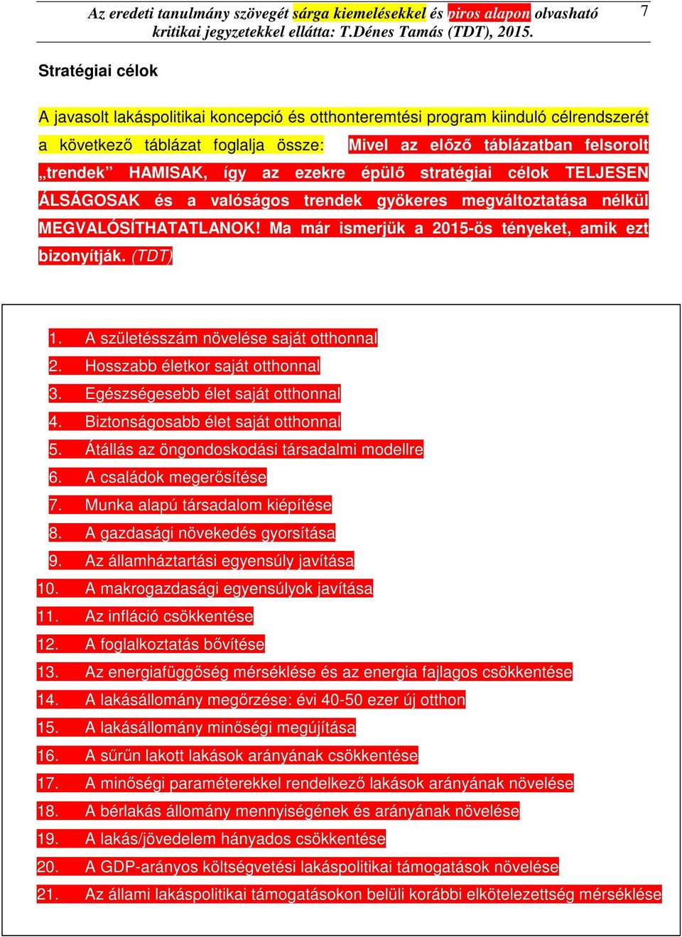 A születésszám növelése saját otthonnal 2. Hosszabb életkor saját otthonnal 3. Egészségesebb élet saját otthonnal 4. Biztonságosabb élet saját otthonnal 5.