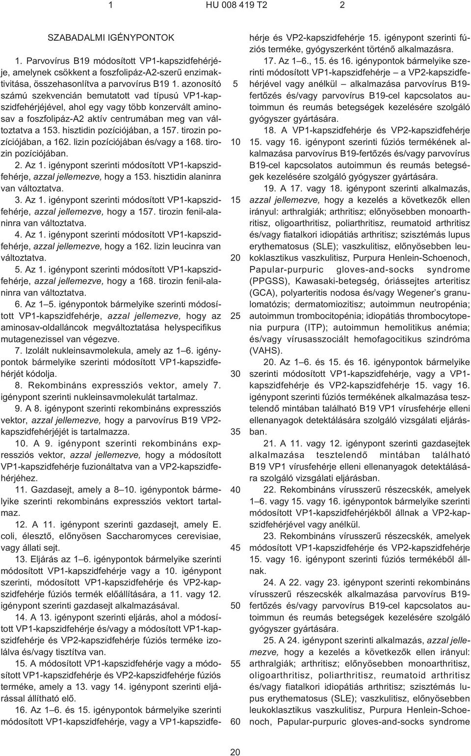 azonosító számú szekvencián bemutatott vad típusú VP1-kapszidfehérjéjével, ahol egy vagy több konzervált aminosav a foszfolipáz¹a2 aktív centrumában meg van változtatva a 3.