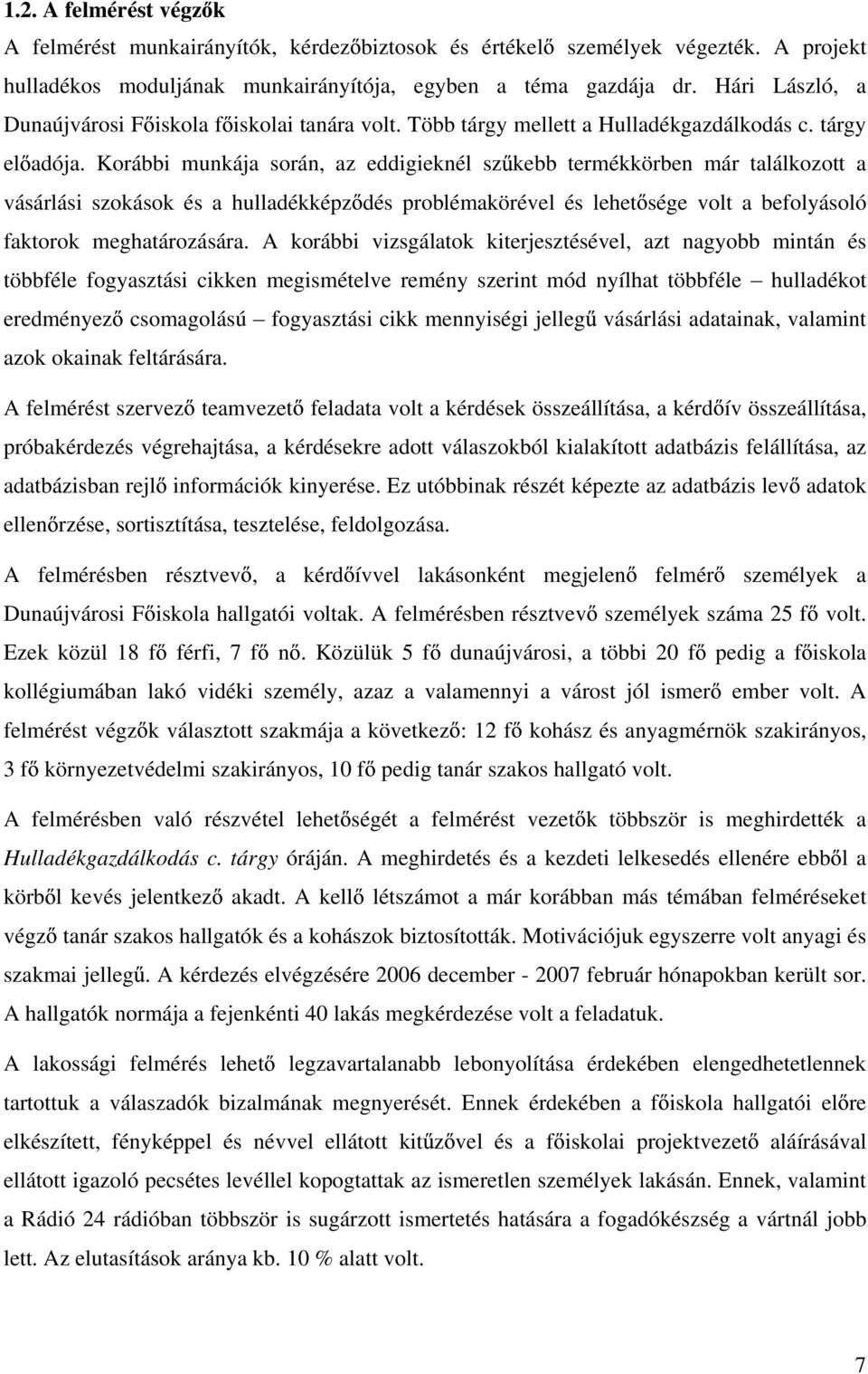 Korábbi munkája során, az eddigieknél sz kebb termékkörben már találkozott a vásárlási szokások és a hulladékképz dés problémakörével és lehet sége volt a befolyásoló faktorok meghatározására.