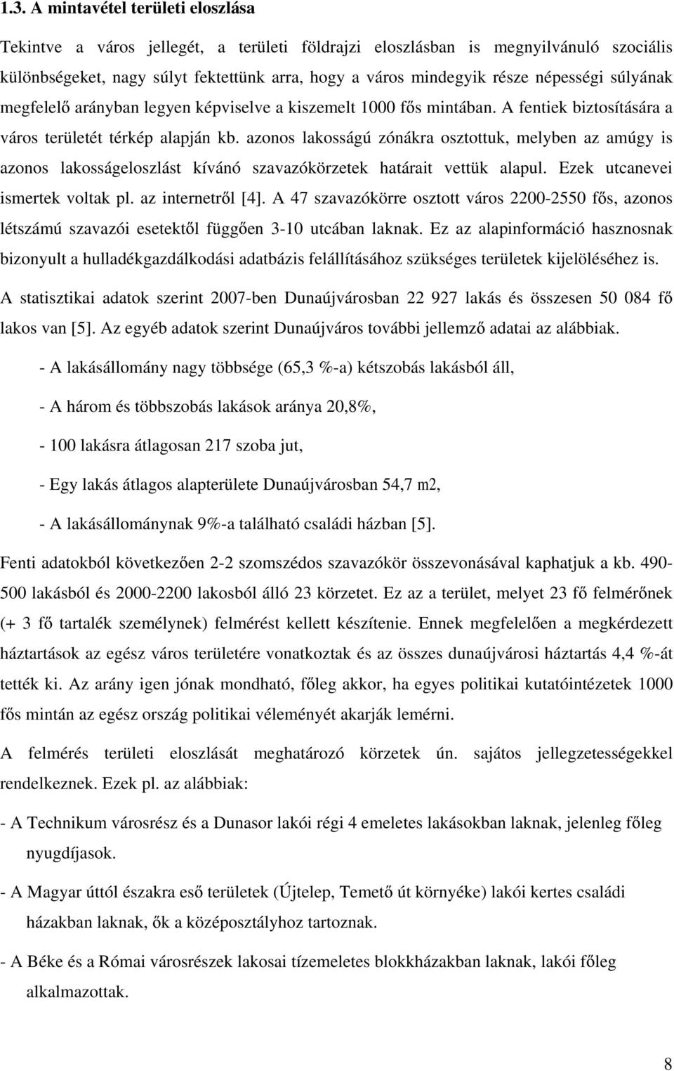 azonos lakosságú zónákra osztottuk, melyben az amúgy is azonos lakosságeloszlást kívánó szavazókörzetek határait vettük alapul. Ezek utcanevei ismertek voltak pl. az internetr l [4].