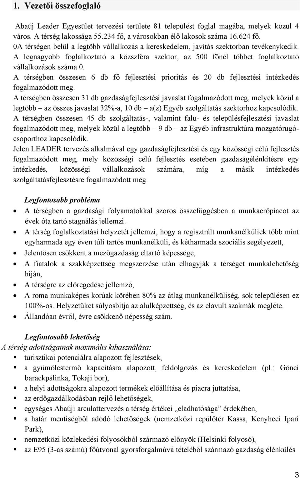 A térségben összesen 6 db fő fejlesztési prioritás és 20 db fejlesztési intézkedés fogalmazódott meg.