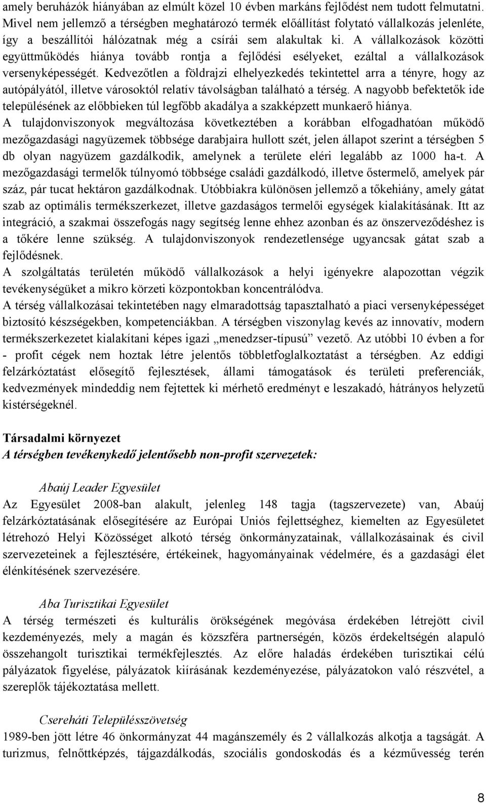 A vállalkozások közötti együttműködés hiánya tovább rontja a fejlődési esélyeket, ezáltal a vállalkozások versenyképességét.