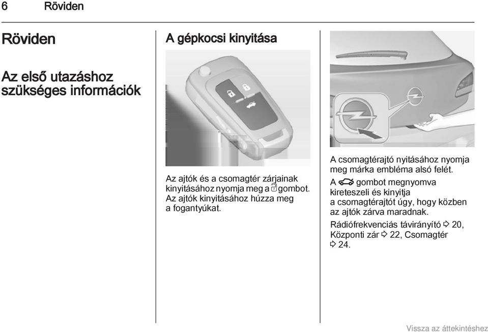 A csomagtérajtó nyitásához nyomja meg márka embléma alsó felét.