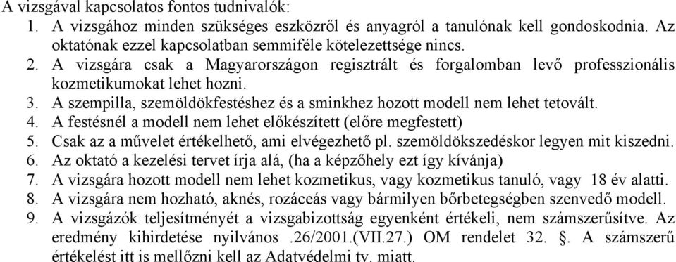 A festésnél a modell nem lehet előkészített (előre megfestett) 5. Csak az a művelet értékelhető, ami elvégezhető pl. szemöldökszedéskor legyen mit kiszedni. 6.