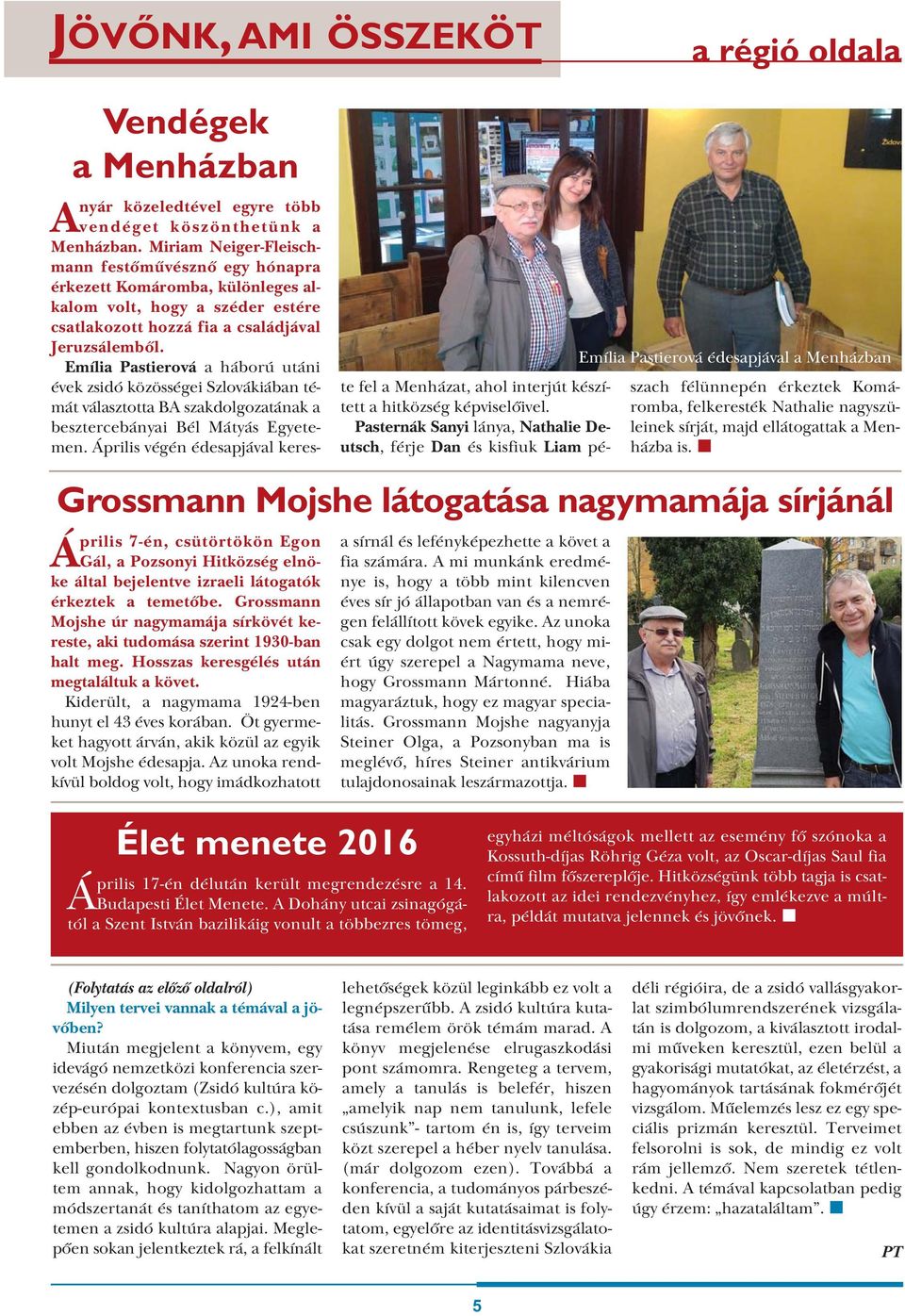 Kiderült, a nagymama 1924-ben hunyt el 43 éves korában. Öt gyermeket hagyott árván, akik közül az egyik volt Mojshe édesapja.