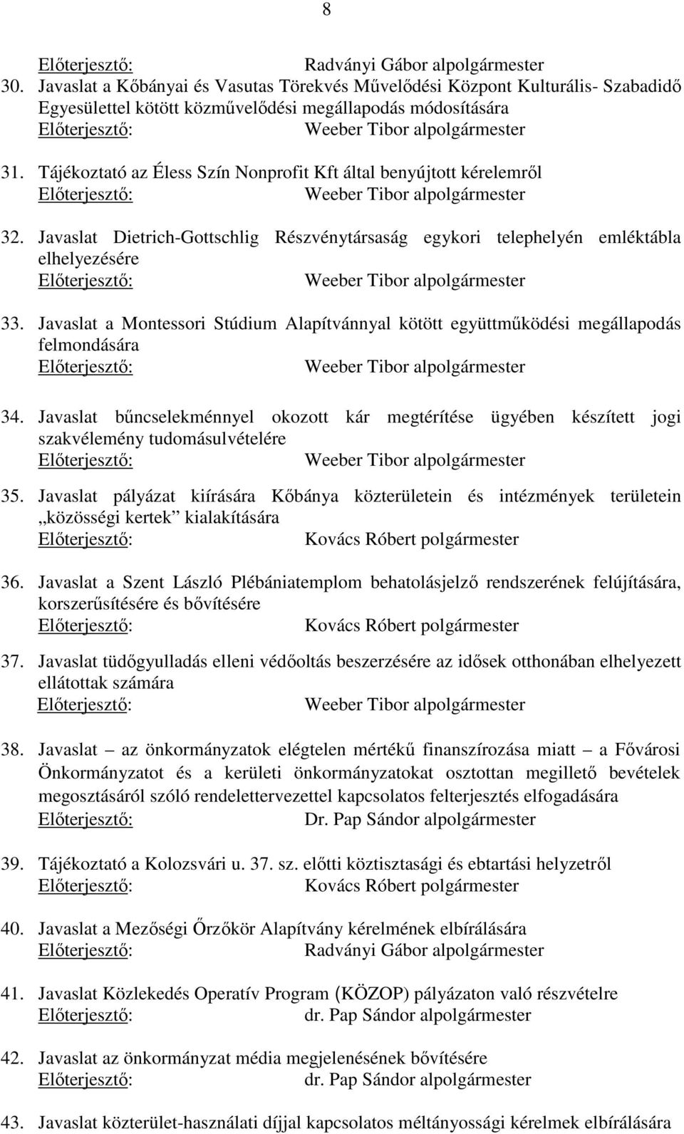 Tájékoztató az Éless Szín Nonprofit Kft által benyújtott kérelemről Weeber Tibor alpolgármester 32.