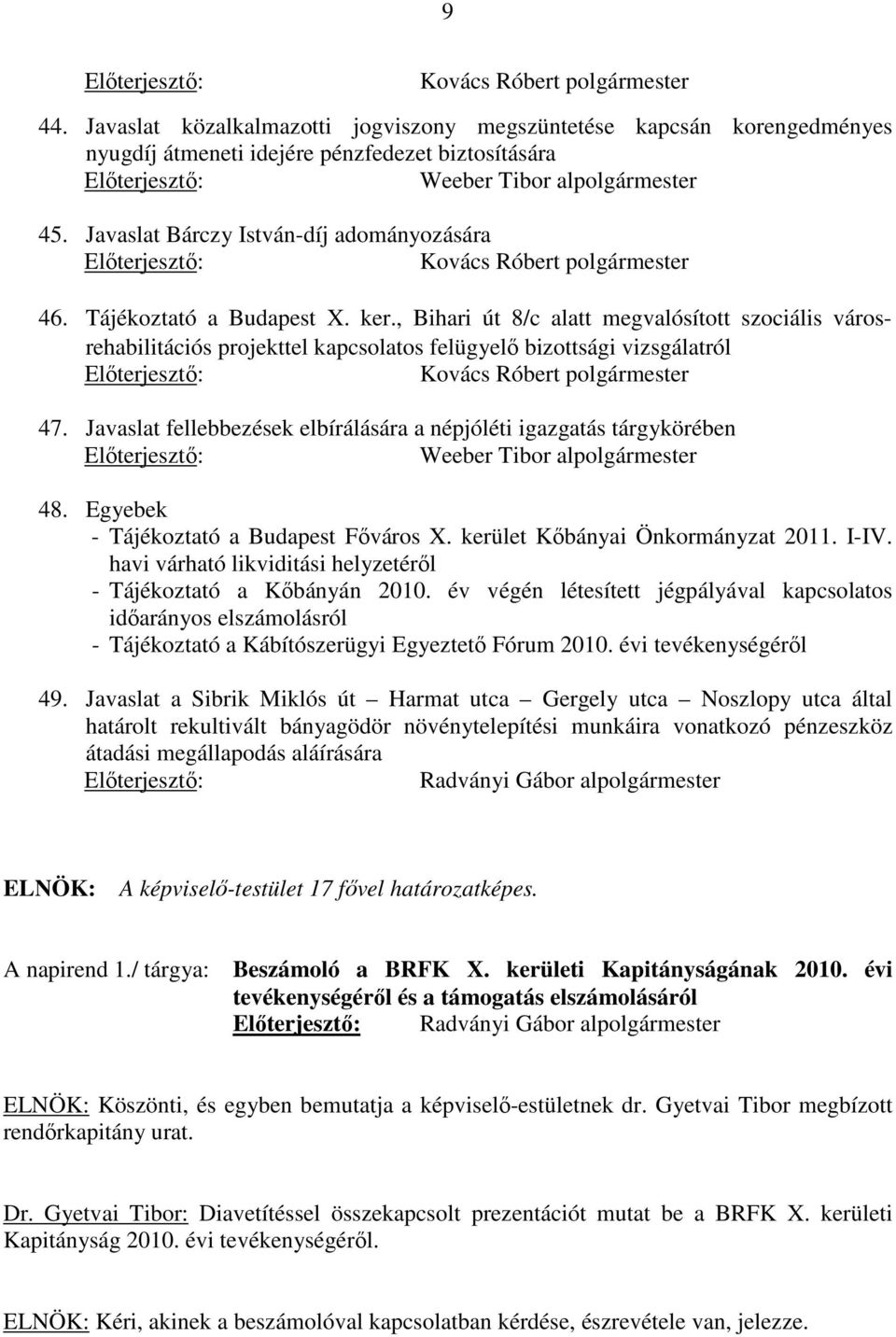 , Bihari út 8/c alatt megvalósított szociális városrehabilitációs projekttel kapcsolatos felügyelő bizottsági vizsgálatról 47.